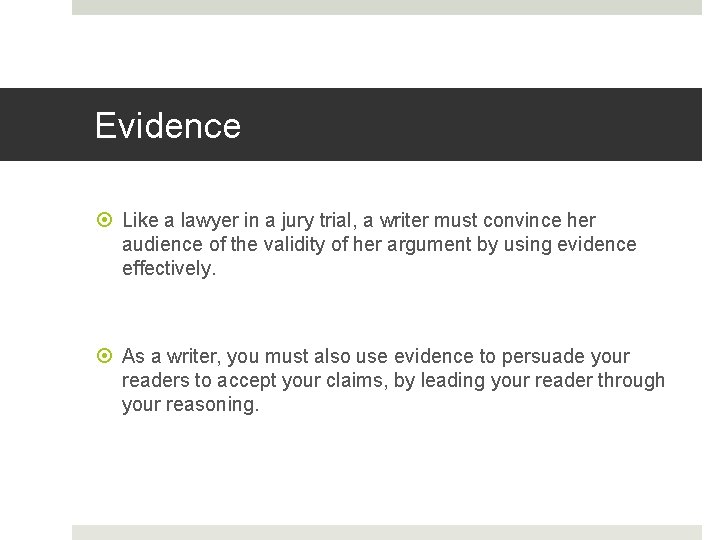 Evidence Like a lawyer in a jury trial, a writer must convince her audience