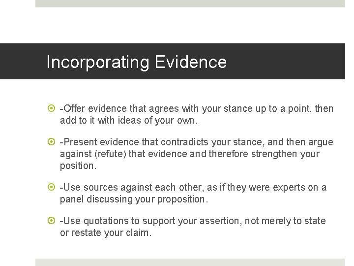 Incorporating Evidence -Offer evidence that agrees with your stance up to a point, then
