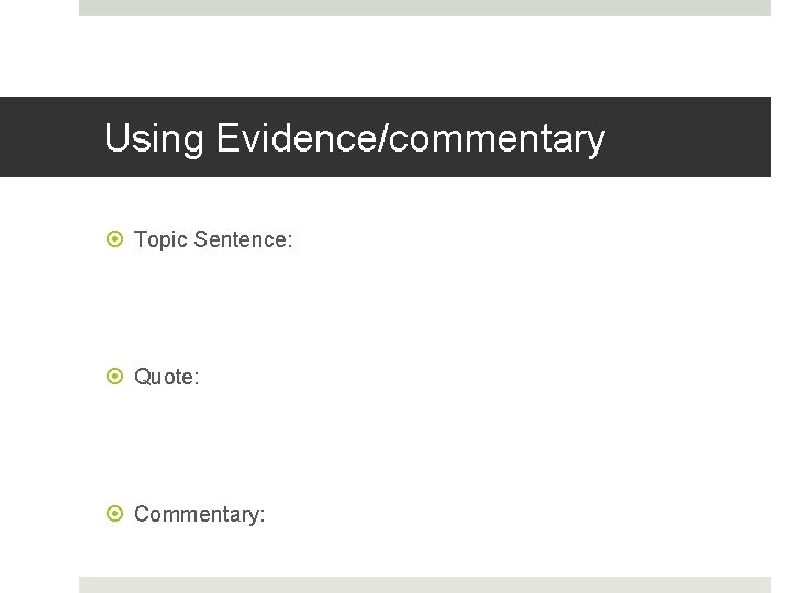 Using Evidence/commentary Topic Sentence: Quote: Commentary: 