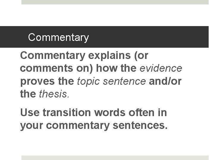 Commentary explains (or comments on) how the evidence proves the topic sentence and/or thesis.