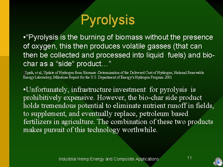 Pyrolysis • “Pyrolysis is the burning of biomass without the presence of oxygen, this