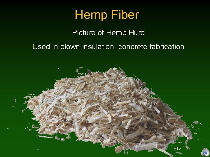 Hemp Fiber Picture of Hemp Hurd Used in blown insulation, concrete fabrication 15 