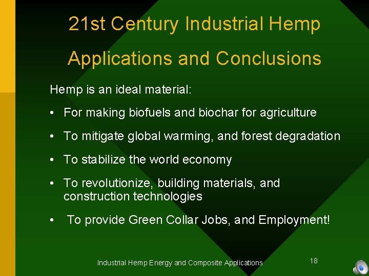 21 st Century Industrial Hemp Applications and Conclusions Hemp is an ideal material: •