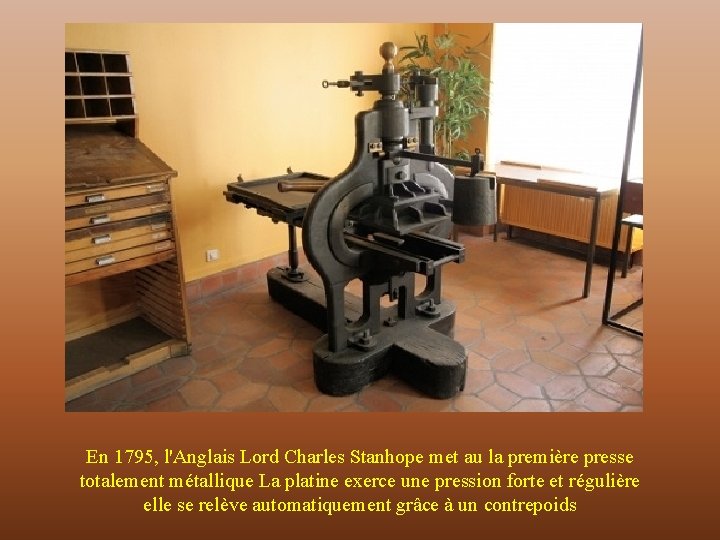 En 1795, l'Anglais Lord Charles Stanhope met au la première presse totalement métallique La