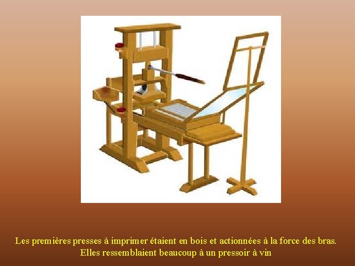 Les premières presses à imprimer étaient en bois et actionnées à la force des