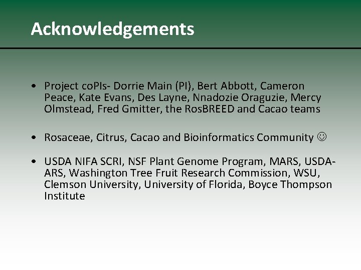 Acknowledgements • Project co. PIs- Dorrie Main (PI), Bert Abbott, Cameron Peace, Kate Evans,