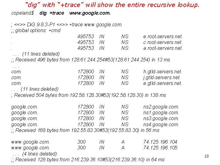 “dig” with “+trace” will show the entire recursive lookup. copeland$ dig +trace www. google.