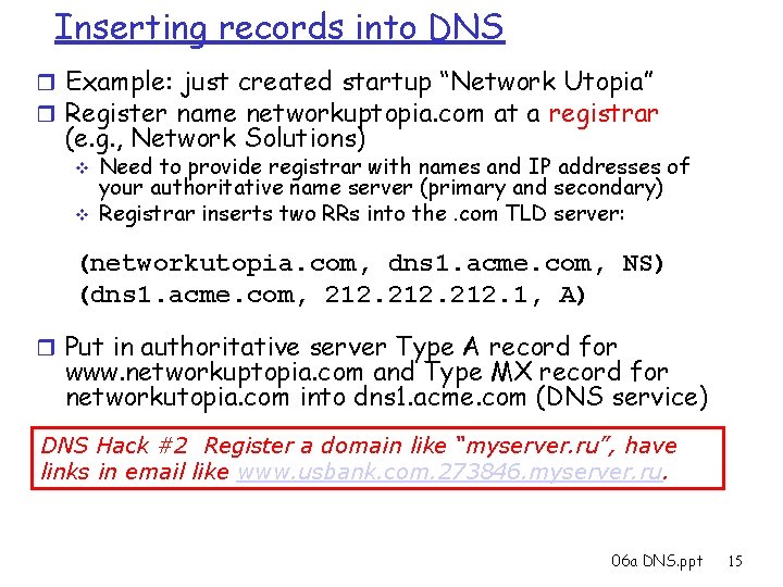 Inserting records into DNS r Example: just created startup “Network Utopia” r Register name