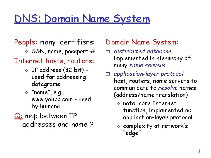 DNS: Domain Name System People: many identifiers: v SSN, name, passport # Internet hosts,