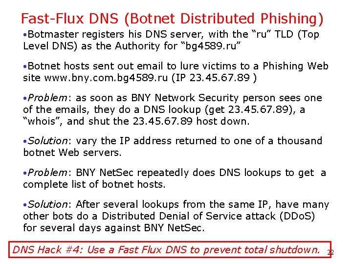 Fast-Flux DNS (Botnet Distributed Phishing) • Botmaster registers his DNS server, with the “ru”