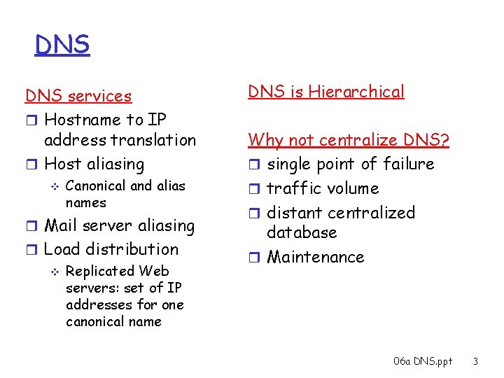 DNS services r Hostname to IP address translation r Host aliasing v Canonical and