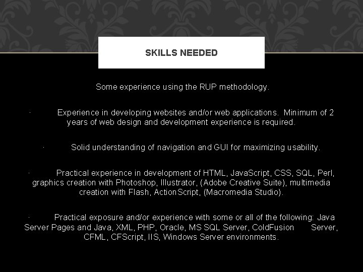 SKILLS NEEDED Some experience using the RUP methodology. · Experience in developing websites and/or
