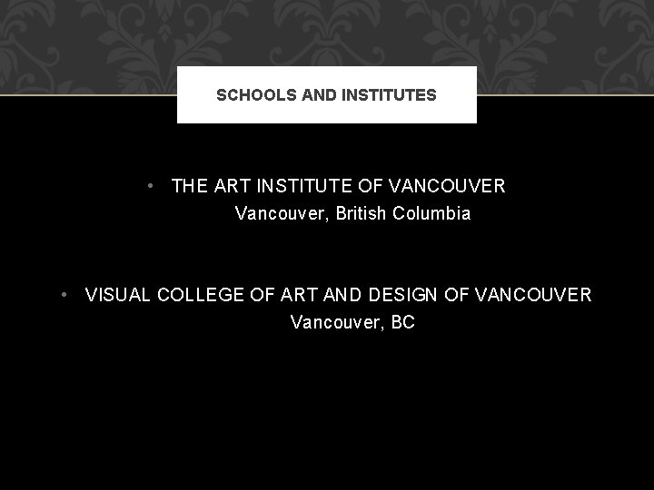 SCHOOLS AND INSTITUTES • THE ART INSTITUTE OF VANCOUVER Vancouver, British Columbia • VISUAL