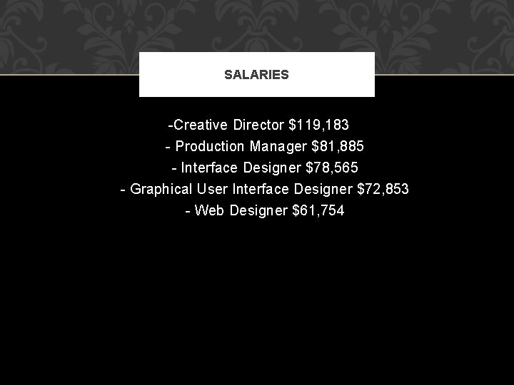 SALARIES -Creative Director $119, 183 - Production Manager $81, 885 - Interface Designer $78,