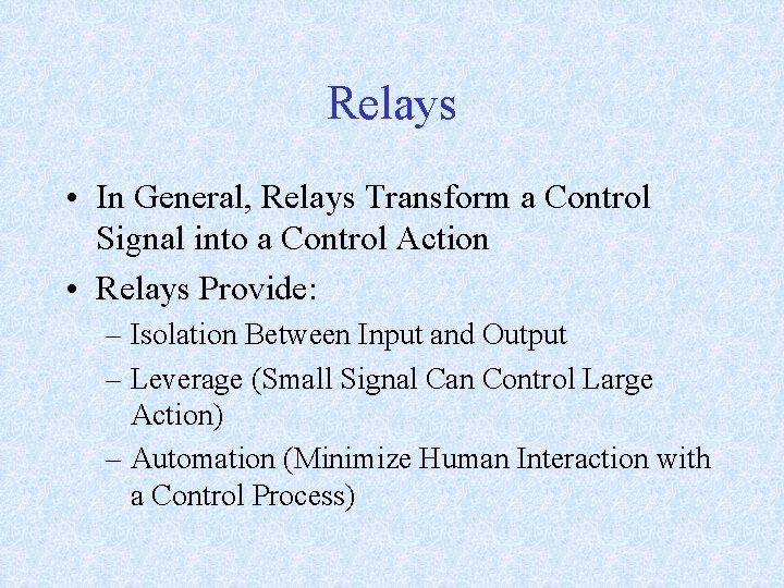 Relays • In General, Relays Transform a Control Signal into a Control Action •