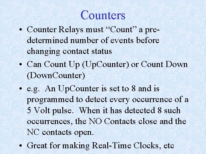 Counters • Counter Relays must “Count” a predetermined number of events before changing contact