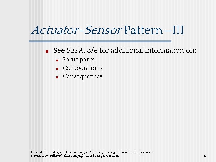 Actuator-Sensor Pattern—III ■ See SEPA, 8/e for additional information on: ■ ■ ■ Participants Actuator-Sensor Pattern—III ■ See SEPA, 8/e for additional information on: ■ ■ ■ Participants