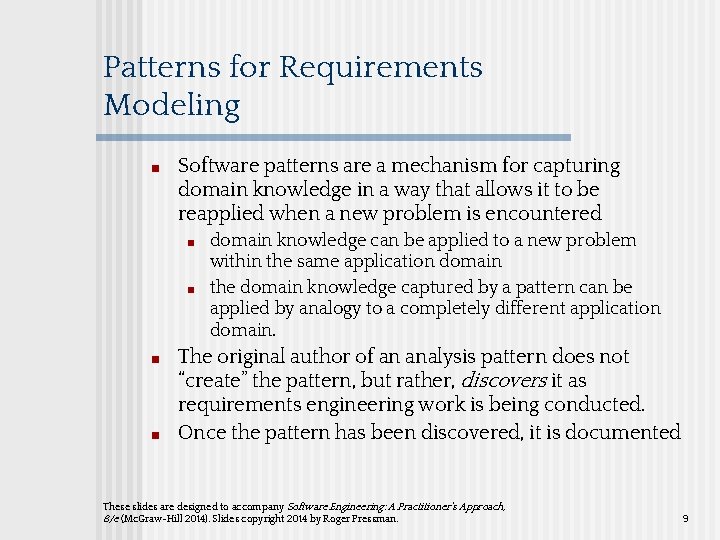 Patterns for Requirements Modeling ■ Software patterns are a mechanism for capturing domain knowledge Patterns for Requirements Modeling ■ Software patterns are a mechanism for capturing domain knowledge