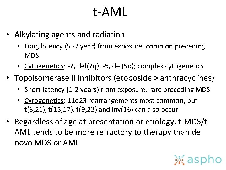 t-AML • Alkylating agents and radiation • Long latency (5 -7 year) from exposure,