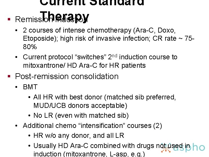 § Current Standard Therapy Remission induction • 2 courses of intense chemotherapy (Ara-C, Doxo,