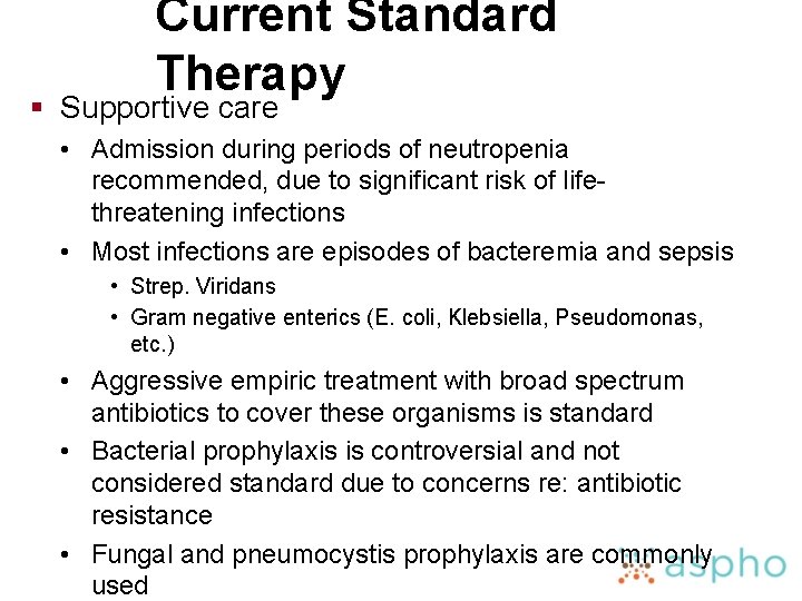 Current Standard Therapy § Supportive care • Admission during periods of neutropenia recommended, due