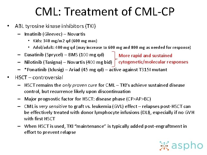 CML: Treatment of CML-CP • ABL tyrosine kinase inhibitors (TKI) – Imatinib (Gleevec) –