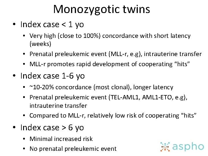 Monozygotic twins • Index case < 1 yo • Very high (close to 100%)