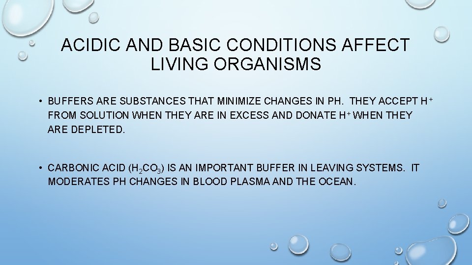 ACIDIC AND BASIC CONDITIONS AFFECT LIVING ORGANISMS • BUFFERS ARE SUBSTANCES THAT MINIMIZE CHANGES