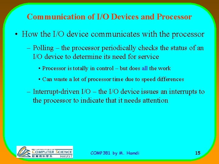 Communication of I/O Devices and Processor • How the I/O device communicates with the