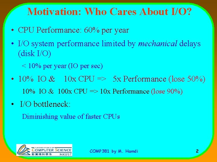 Motivation: Who Cares About I/O? • CPU Performance: 60% per year • I/O system