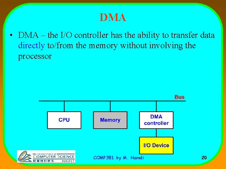 DMA • DMA – the I/O controller has the ability to transfer data directly