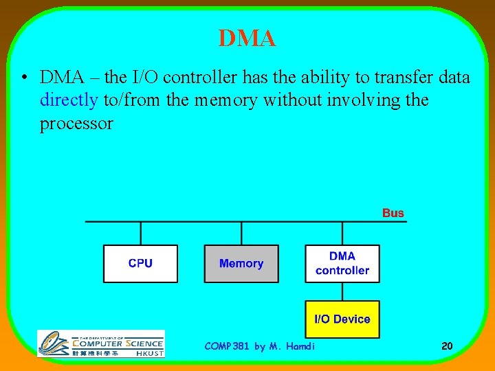 DMA • DMA – the I/O controller has the ability to transfer data directly DMA • DMA – the I/O controller has the ability to transfer data directly