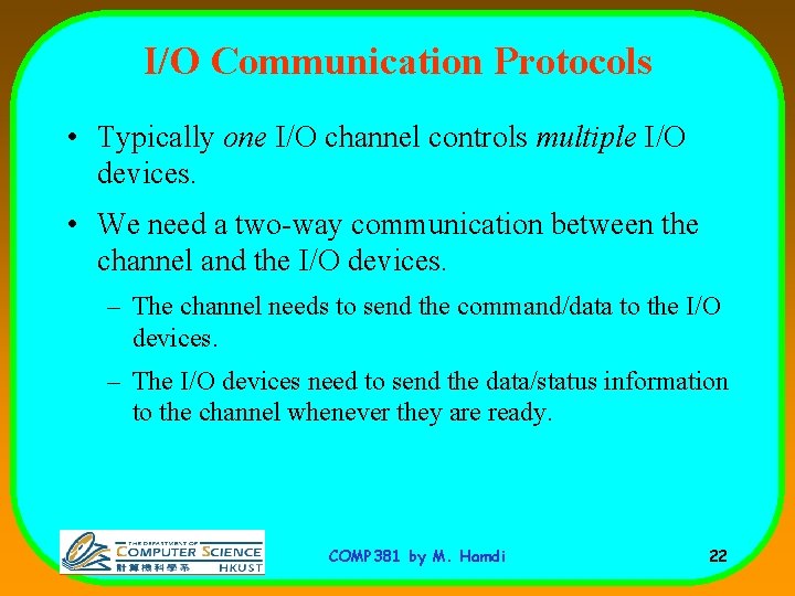 I/O Communication Protocols • Typically one I/O channel controls multiple I/O devices. • We
