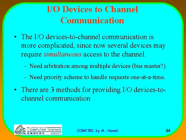 I/O Devices to Channel Communication • The I/O devices-to-channel communication is more complicated, since