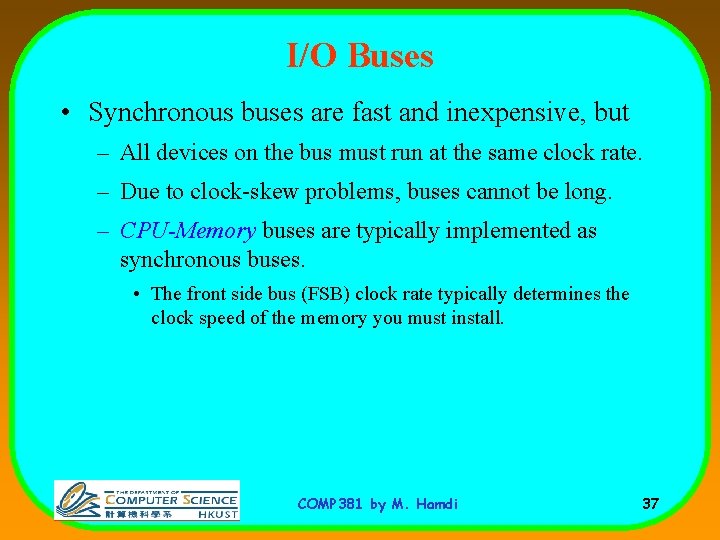I/O Buses • Synchronous buses are fast and inexpensive, but – All devices on
