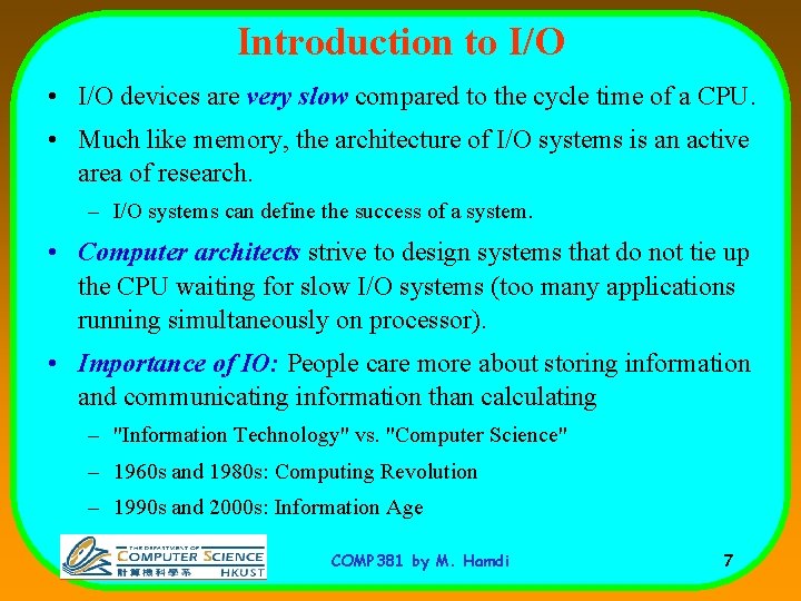 Introduction to I/O • I/O devices are very slow compared to the cycle time