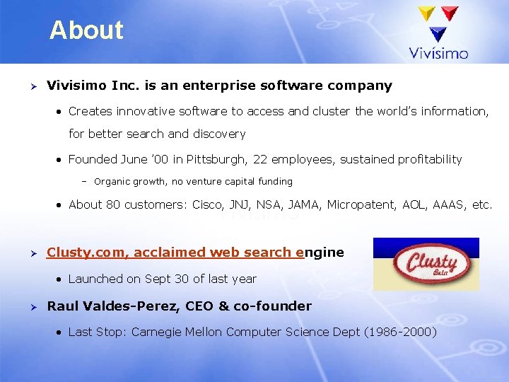 About Ø Vivisimo Inc. is an enterprise software company • Creates innovative software to