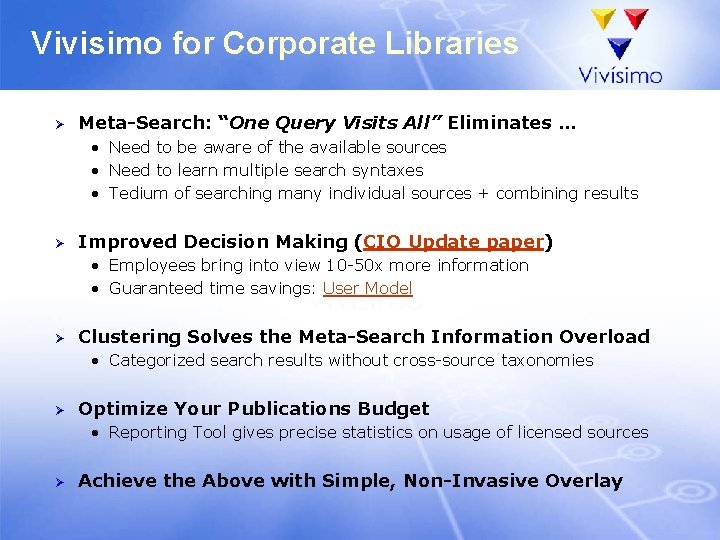 Vivisimo for Corporate Libraries Ø Meta-Search: “One Query Visits All” Eliminates … • Need