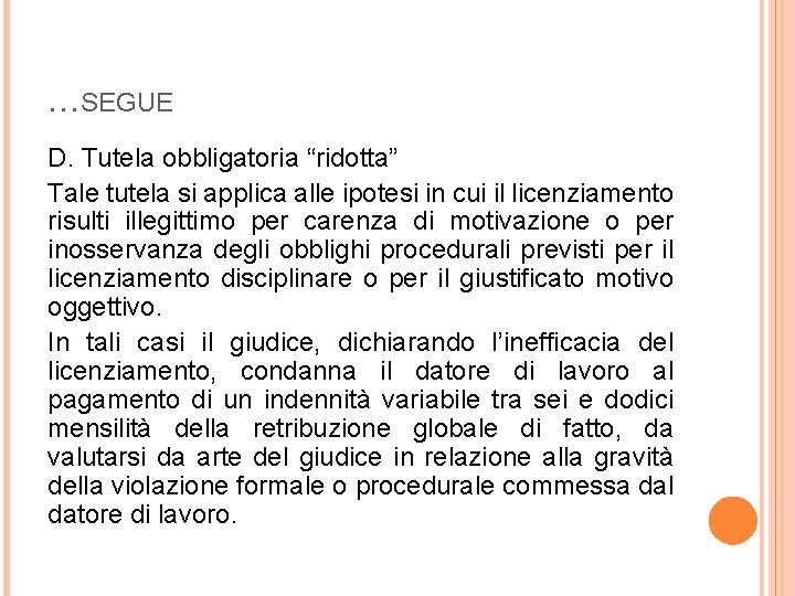 …SEGUE D. Tutela obbligatoria “ridotta” Tale tutela si applica alle ipotesi in cui il