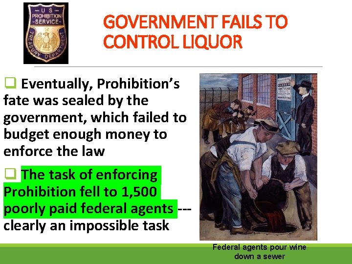 GOVERNMENT FAILS TO CONTROL LIQUOR q Eventually, Prohibition’s fate was sealed by the government,