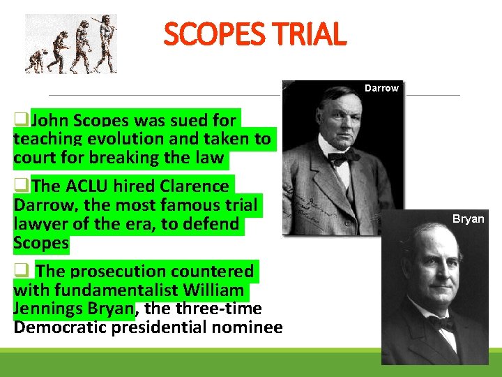 SCOPES TRIAL Darrow q. John Scopes was sued for teaching evolution and taken to