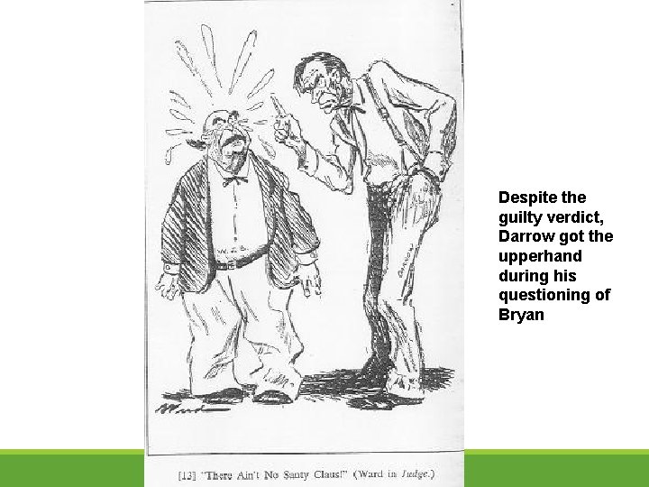 Despite the guilty verdict, Darrow got the upperhand during his questioning of Bryan 