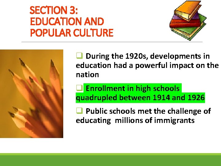 SECTION 3: EDUCATION AND POPULAR CULTURE q During the 1920 s, developments in education