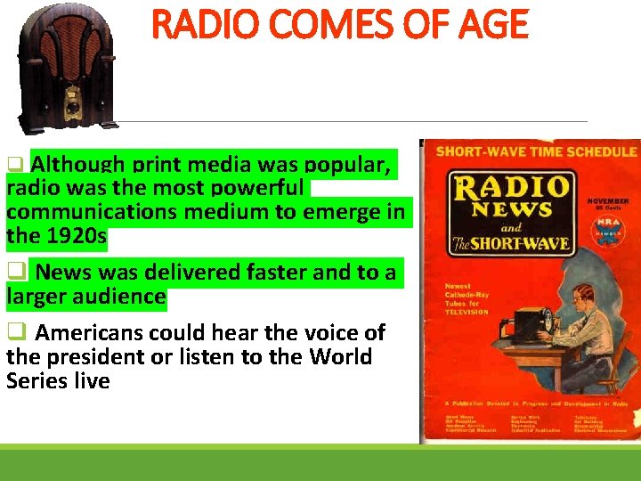 RADIO COMES OF AGE q Although print media was popular, radio was the most