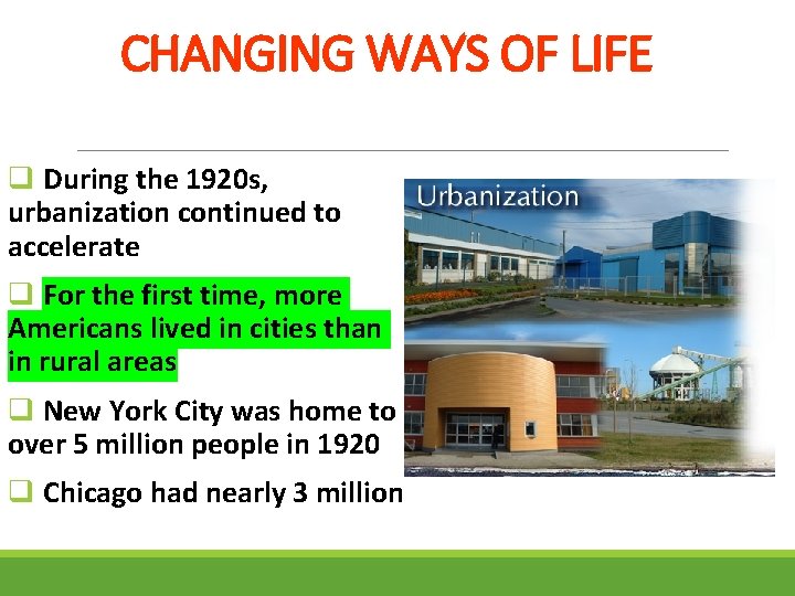 CHANGING WAYS OF LIFE q During the 1920 s, urbanization continued to accelerate q