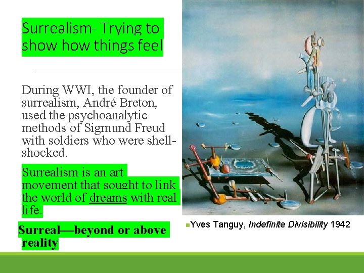 Surrealism- Trying to show things feel During WWI, the founder of surrealism, André Breton,