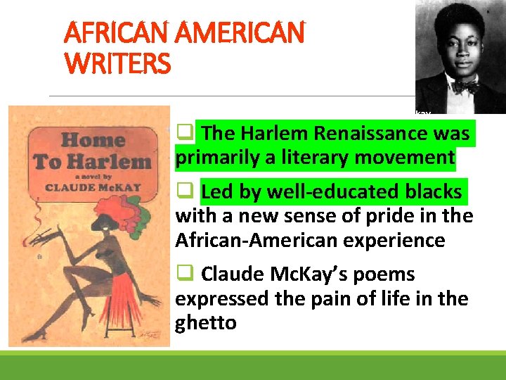 AFRICAN AMERICAN WRITERS Mckay q The Harlem Renaissance was primarily a literary movement q