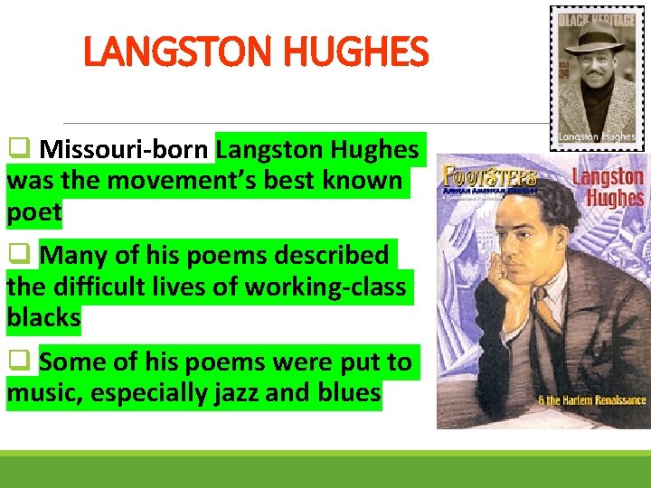 LANGSTON HUGHES q Missouri-born Langston Hughes was the movement’s best known poet q Many