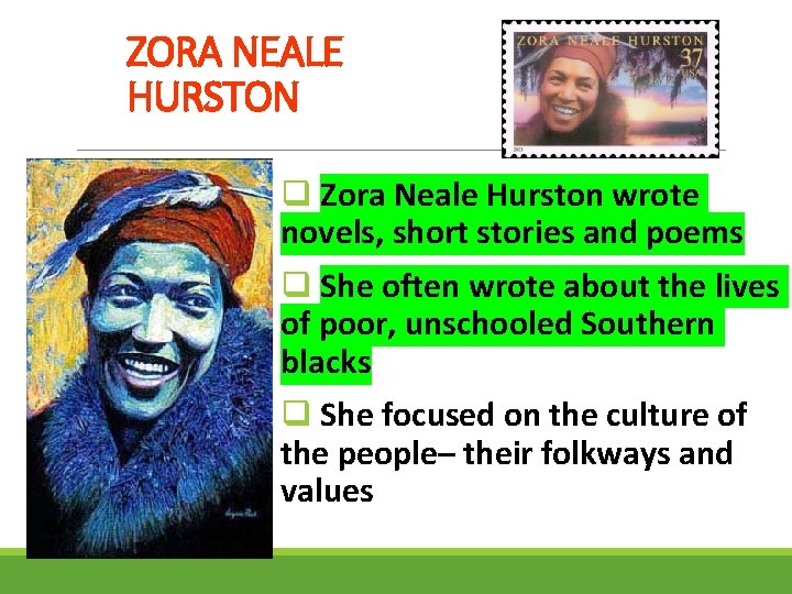 ZORA NEALE HURSTON q Zora Neale Hurston wrote novels, short stories and poems q