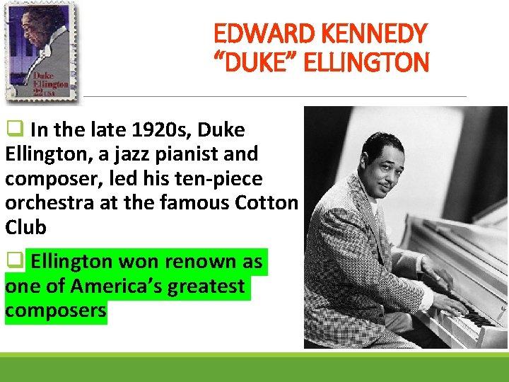 EDWARD KENNEDY “DUKE” ELLINGTON q In the late 1920 s, Duke Ellington, a jazz